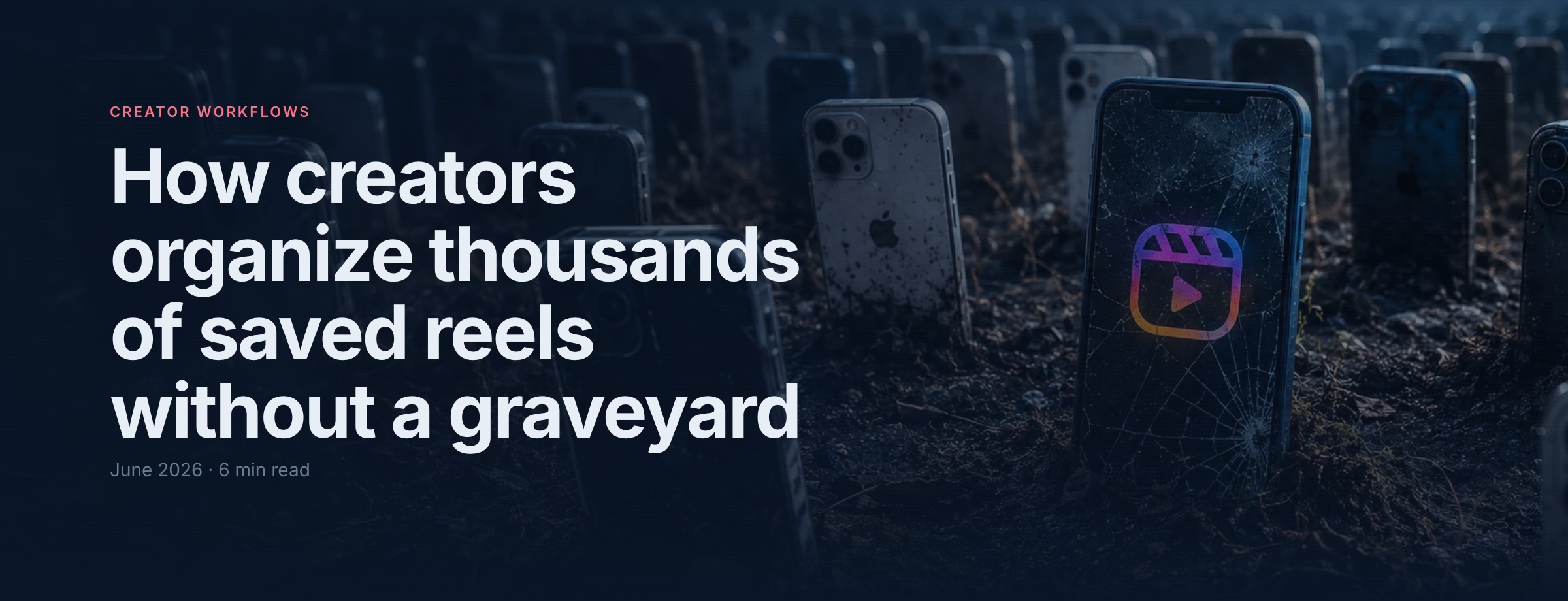 How creators organize thousands of saved reels without a graveyard